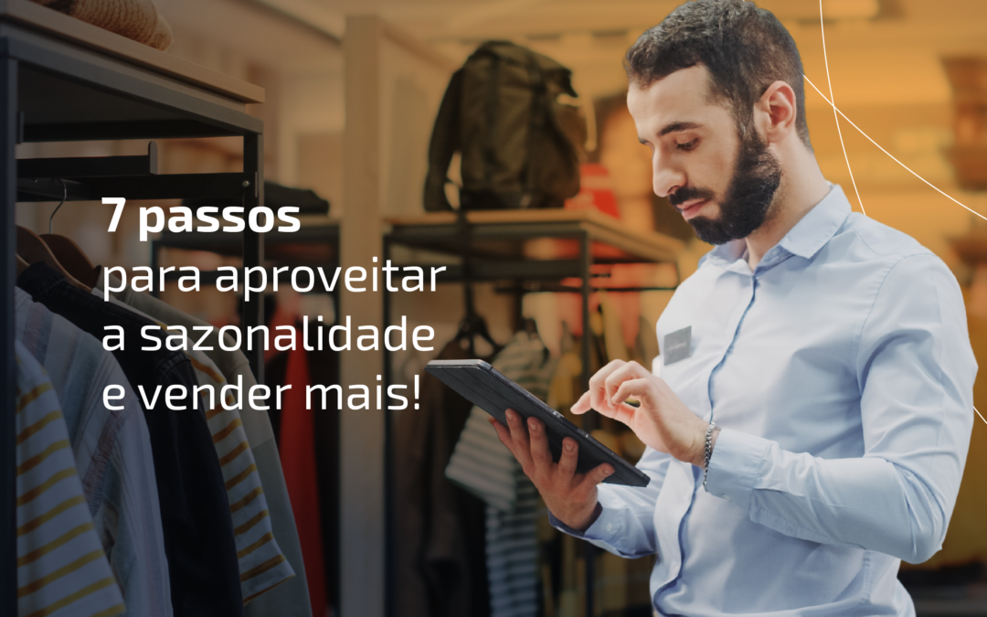 7 passos para aproveitar a sazonalidade e vender mais