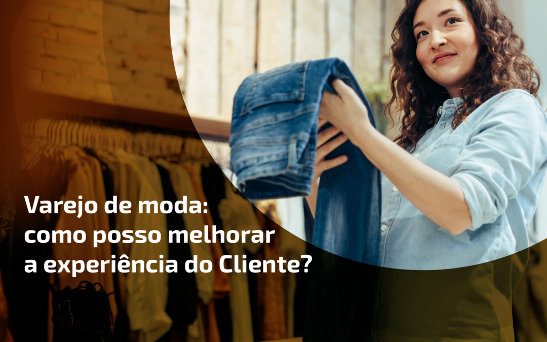 Como melhorar a experiência de compra do consumidor no varejo de moda?